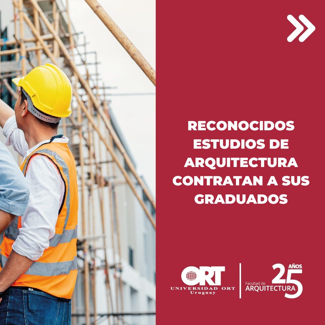 18. Reconocidos estudios de arquitectura contratan a graduados de la carrera de Arquitectura de ORT