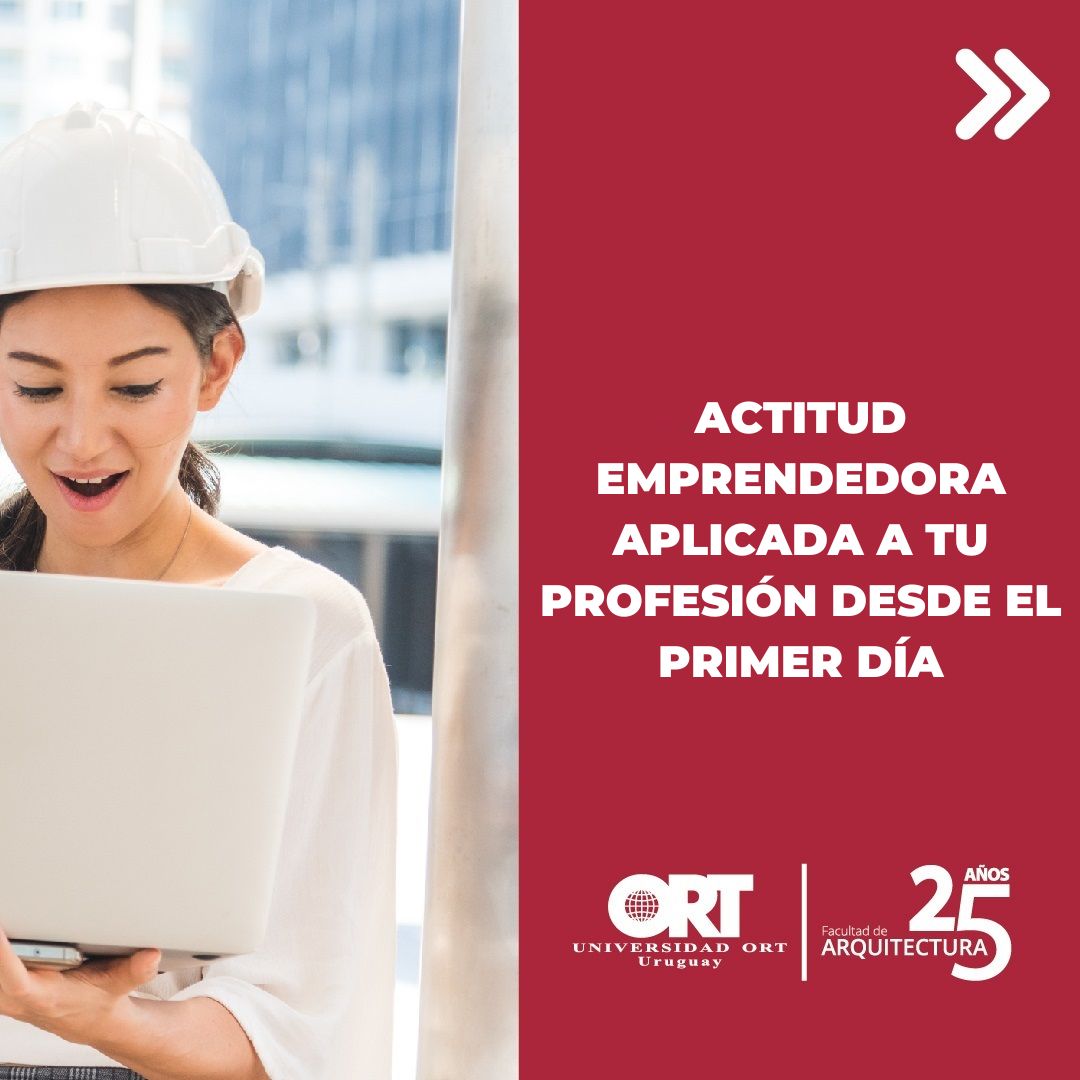 20. Actitud emprendedora aplicada a tu profesión desde el primer día de la carrera de Arquitectura